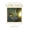 Asombrosa Cercanía (Amazing Nearness - Spanish Edition): Meditaciones Sobre La Eucaristía (Meditations on the Eucharist)