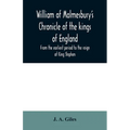William of Malmesbury's Chronicle of the kings of England. From the earliest period to the reign of King Stephen