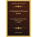A Textbook Of Precious Stones: For Jewelers And The Gem-Loving Public (1918)