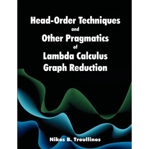 Head-Order Techniques and Other Pragmatics of Lambda Calculus Graph Reduction