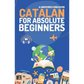 Catalan for Absolute Beginners: Basic Words and Phrases Across 50 Themes with Online Audio Pronunciation Support