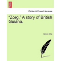 "Zorg." a Story of British Guiana.
