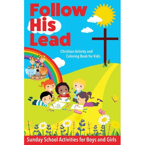 Follow His Lead - Christian Activity and Coloring Book for Kids: Sunday School Bible Themed Activities for Boys and Girls Age 4-6 Years Old