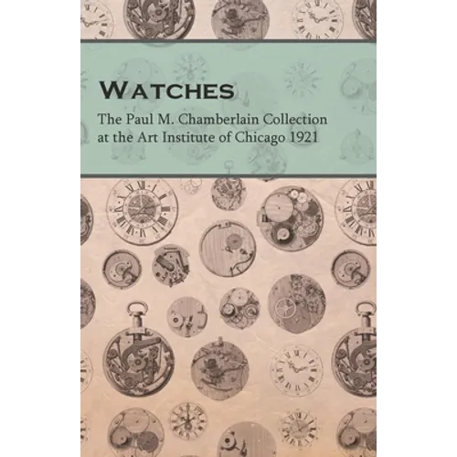 Watches - The Paul M. Chamberlain Collection at the Art Institute of Chicago 1921
