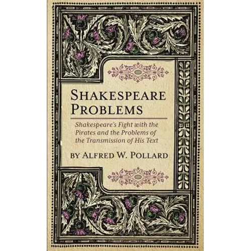 Shakespeare Problems: Shakespeare's Fight with the Pirates and the Problems of the Transmission of his Text