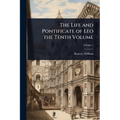 The Life and Pontificate of Leo the Tenth Volume
