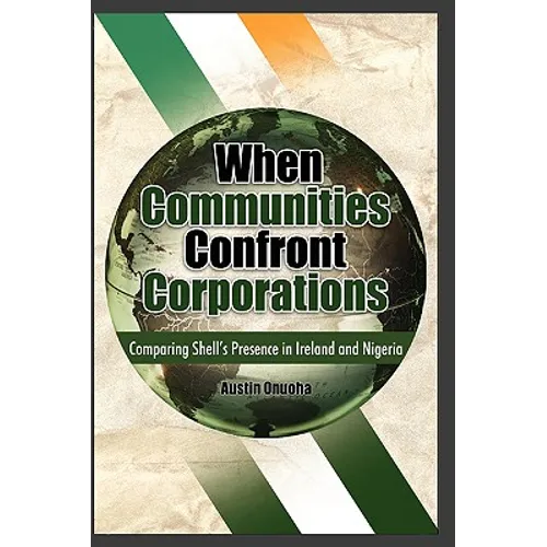 When Communities Confront Corporations: Comparing Shell's Presence in Ireland and Nigeria