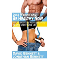 Lose Weight And Be Healthy Now: Forty Science-Based Weight Loss Tips to Transform Your Life