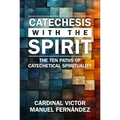 Catechesis with the Spirit: The Ten Paths of Catechetical Spirituality