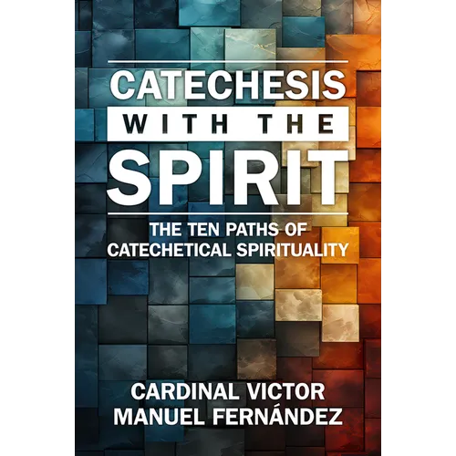 Catechesis with the Spirit: The Ten Paths of Catechetical Spirituality