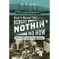 Don't Never Tell Nobody Nothin' No How: The Real Story of West Coast Rum Running