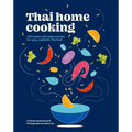 Thai Home Cooking: 100 Recipes with Steps and Tips for Easy, Authentic Thai Food