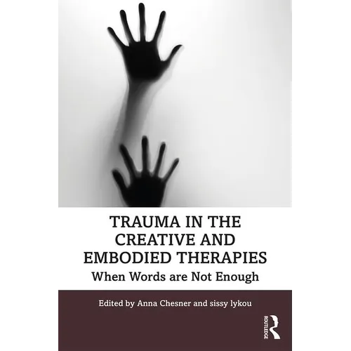 Trauma in the Creative and Embodied Therapies: When Words Are Not Enough