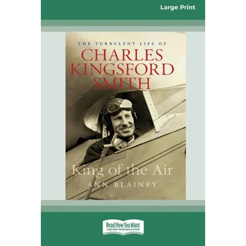 King of the Air: The Turbulent Life of Charles Kingsford Smith (16pt Large Print Edition)