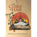The Curse of Ham: Race and Slavery in Early Judaism, Christianity, and Islam