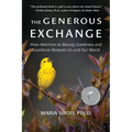 The Generous Exchange: How Attention to Beauty, Goodness and Excellence Restores Us and Our World