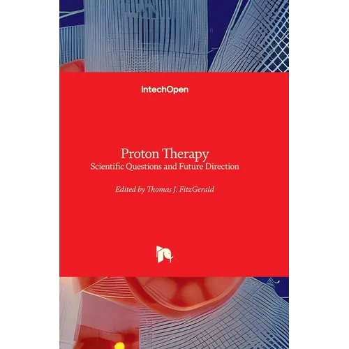 Proton Therapy - Scientific Questions and Future Direction: Scientific Questions and Future Direction