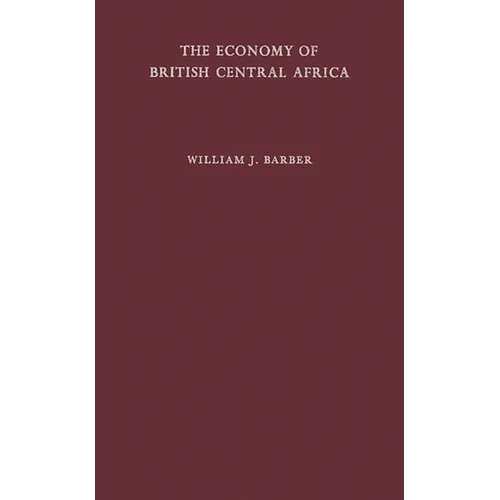 The Economy of British Central Africa: A Case Study of Economic Development in a Dualistic Society