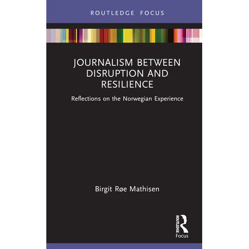 Journalism Between Disruption and Resilience: Reflections on the Norwegian Experience
