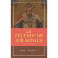 La Légende du Roi Arthur - Version Intégrale Tomes I, II, III, IV