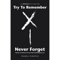 Try to Remember-Never Forget: Memoirs of Holocaust Survivor Ruth Goldschmiedova Sax