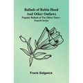 Ballads of Robin Hood and other Outlaws; Popular Ballads of the Olden Times - Fourth Series