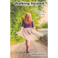 Walking Healed: A Journey of Forgiveness, Grace, and Hope