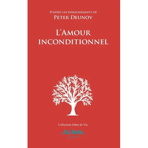 L'Amour inconditionnel: D'après les enseignements de Peter Deunov