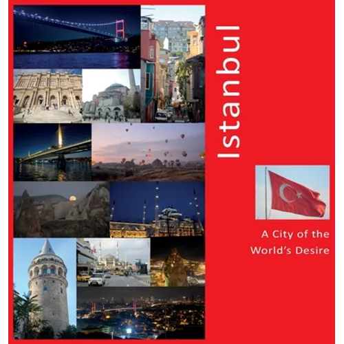Istanbul: A City of The World's Desire: A Photo Travel Experience