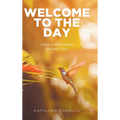 Welcome to the Day: A Book of Daily Devotions and Poetic Verse