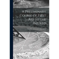 A Preliminary Course of First Aid to the Injured