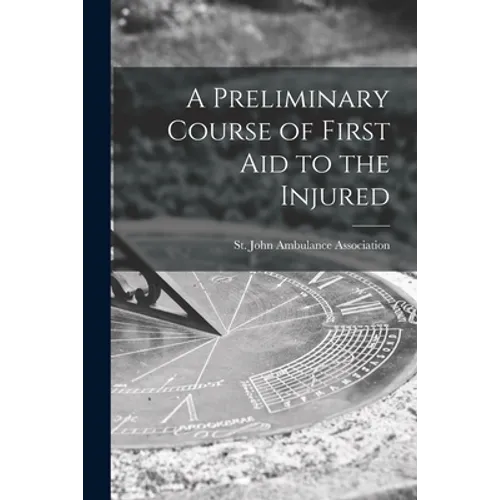 A Preliminary Course of First Aid to the Injured