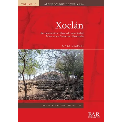 Xoclán: Reconstrucción Urbana de una Ciudad Maya en un Contexto Urbanizado - Paperback
