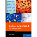 Google Analytics 4: The Practical Guide