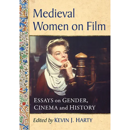 Medieval Women on Film: Essays on Gender, Cinema and History