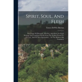 Spirit, Soul, And Flesh: The Usage Of [pneuma], [psyche], And [sarx] In Greek Writings And Translated Works From The Earliest Period To 225 A.d
