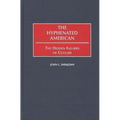 The Hyphenated American: The Hidden Injuries of Culture