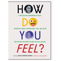 How Do You Feel?: A Spectacular Compendium of Ideas, Interactive Games, Provocations, Tests, and Tricks That Explore the World of What You Feel and Wh