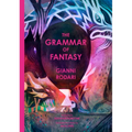 The Grammar of Fantasy: An Introduction to the Art of Inventing Stories