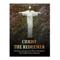 Christ the Redeemer: The History and Legacy of the Western Hemisphere's Most Famous Christian Monument