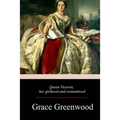 Queen Victoria, Her Girlhood And Womanhood