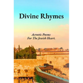 Divine Rhymes: Acrostic Poems For The Jewish Heart.