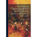 Historical Records of the Eighth Or the King's Regiment of Foot