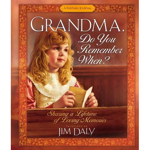 Grandma, Do You Remember When?: Sharing a Lifetime of Loving Memories