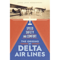 Speed, Safety, and Comfort: The Origins of Delta Air Lines