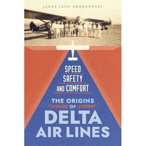Speed, Safety, and Comfort: The Origins of Delta Air Lines