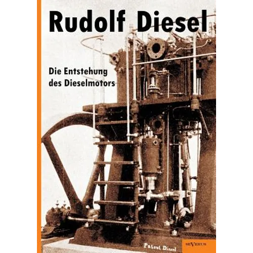 Rudolf Diesel: Die Entstehung des Dieselmotors: Mit 83 Textfiguren und 3 Tafeln