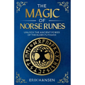 The Magic of Norse Runes: Unlock the Ancient Power of the Elder Futhark - A Guide to Reading and Casting Rune Stones for Divination, Spells, and Moder
