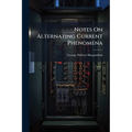 Notes On Alternating Current Phenomena