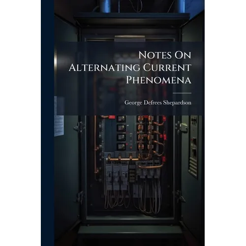 Notes On Alternating Current Phenomena